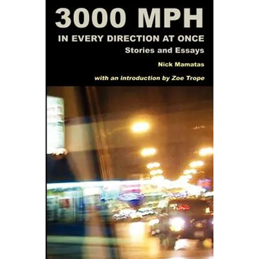 3000 MPH In Every Direction At Once: Stories and Essays