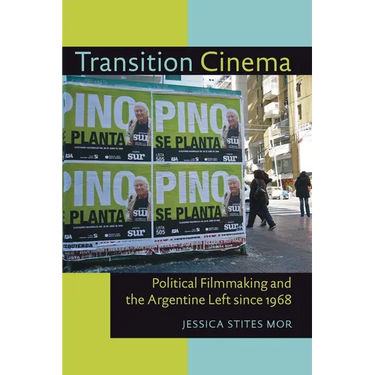Transition Cinema: Political Filmmaking and the Argentine Left since 1968