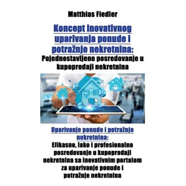 Koncept inovativnog uparivanja ponude i potraznje nekretnina: Pojednostavljeno posredovanje u kupoprodaji nekretnina: Uparivanje ponude i potraznje ne