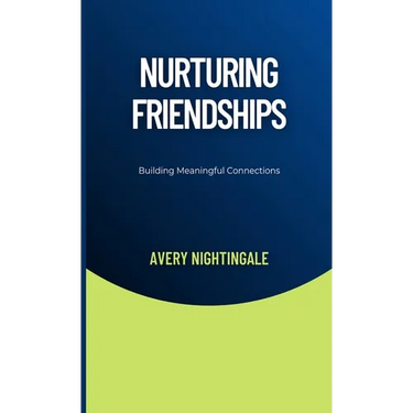 Nurturing Friendships: Building Meaningful Connections