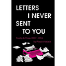 Letters I Never Sent You
