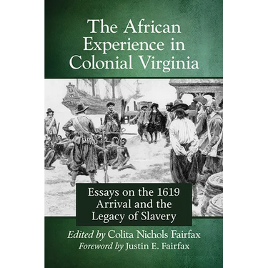 The African Experience in Colonial Virginia: Essays on the 1619 Arrival and the Legacy of Slavery