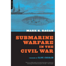 Submarine Warfare in the Civil War