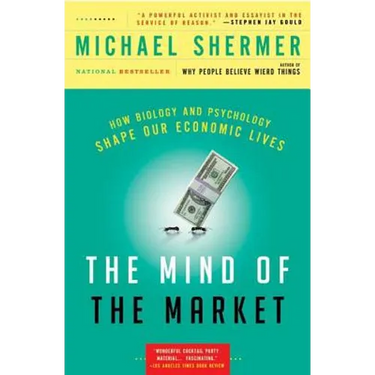 The Mind of the Market: How Biology and Psychology Shape Our Economic Lives