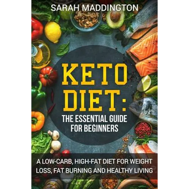 Keto Diet: A Complete Guide for Beginners: A Low Carb, High Fat Diet for Weight Loss, Fat Burning and Healthy Living.