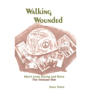 Walking Wounded: Men's Lives During and Since the Vietnam War