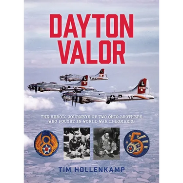 Dayton Valor: The Heroic Journeys of Two Ohio Brothers Who Fought in World War II Bombers