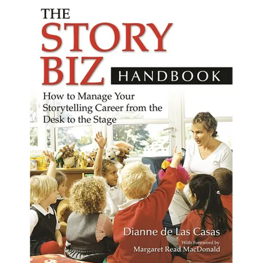 The Story Biz Handbook: How to Manage Your Storytelling Career from the Desk to the Stage