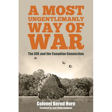 A Most Ungentlemanly Way of War: The SOE and the Canadian Connection