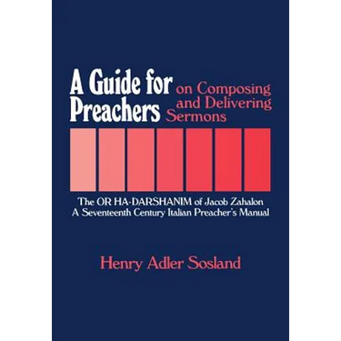 A Guide for Preachers on Composing and Delivering Sermons: The or Ha_darshanim of Jacob Zahalon, a Seventeenth Century Italiam Preacher's Manual