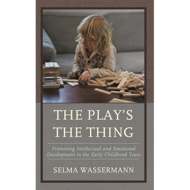 The Play's the Thing: Promoting Intellectual and Emotional Development in the Early Childhood Years