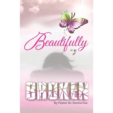 Beautifully Broken: From Brokenness to Healing Series, Book 2