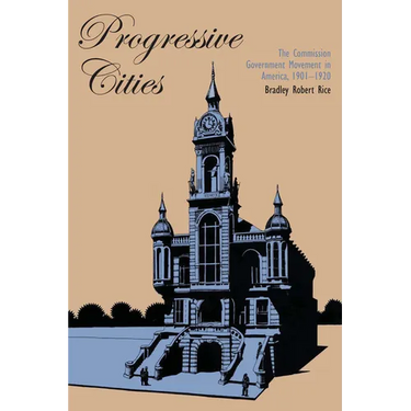 Progressive Cities: The Commission Government Movement in America, 1901-1920