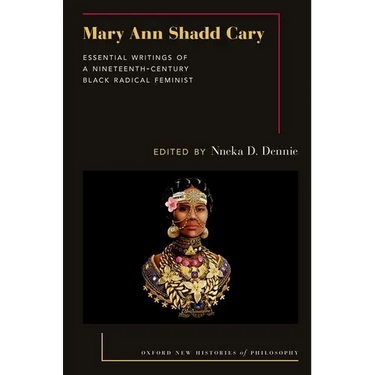 Mary Ann Shadd Cary: Essential Writings of a Nineteenth-Century Black Radical Feminist