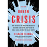The New Urban Crisis: How Our Cities Are Increasing Inequality, Deepening Segregation, and Failing the Middle Class-And What We Can Do about It