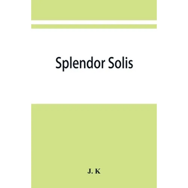 Splendor solis; alchemical treatises of Solomon Trismosin adept and teacher of paracelsus including 22 allegorical picture reproduced from the origina