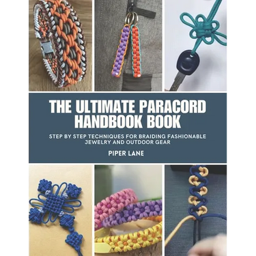 The Ultimate Paracord Handbook Book: Step by Step Techniques for Braiding Fashionable Jewelry and Outdoor Gear