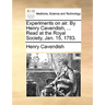 Experiments on air. By Henry Cavendish, ... Read at the Royal Society, Jan. 15, 1783.