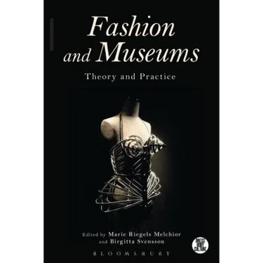 Fashion and Museums: Theory and Practice