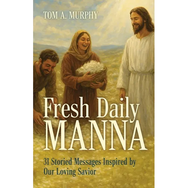 Fresh Daily Manna: 31 Storied Messages Inspired by Our Loving Savior