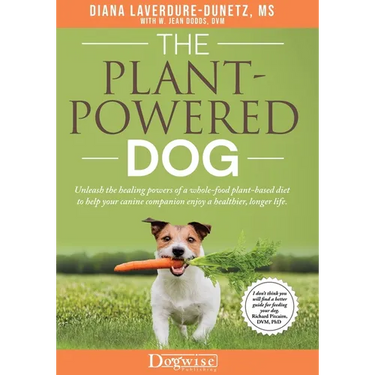 The Plant Powered Dog Unleash the Healing Powers of a Whole Food Plant Based Diet to Help your Canine Companion Enjoy a Healthier Longer Life
