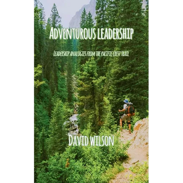 Adventurous Leadership: Leadership Analogies from the Pacific Crest Trail
