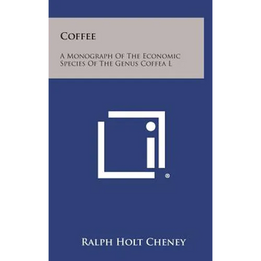 Coffee: A Monograph of the Economic Species of the Genus Coffea L