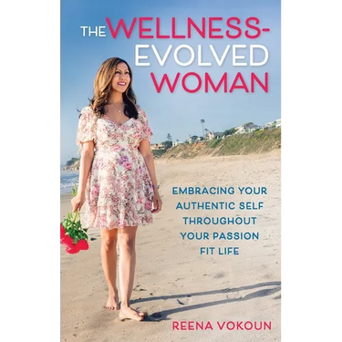 The Wellness-Evolved Woman: Embracing Your Authentic Self Throughout Your Passion Fit Life