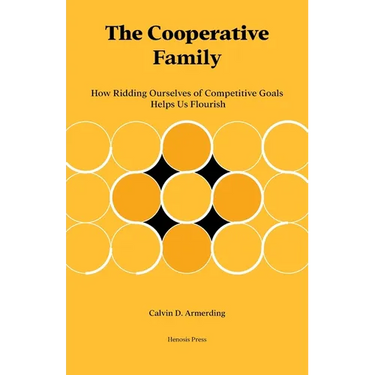 The Cooperative Family: How Ridding Ourselves of Competitive Goals Helps Us Flourish