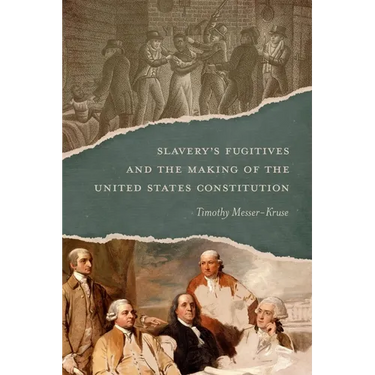 Slavery's Fugitives and the Making of the United States Constitution