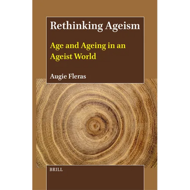 Rethinking Ageism: Age and Ageing in an Ageist World