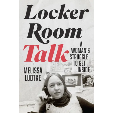 Locker Room Talk: A Woman's Struggle to Get Inside