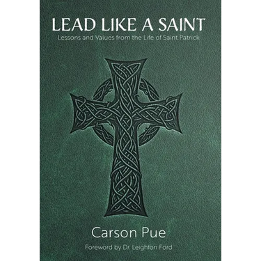 Lead Like a Saint: Lessons and Values from the Life of Saint Patrick