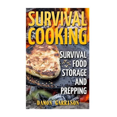 Survival Cooking: Survival Food Storage And Prepping