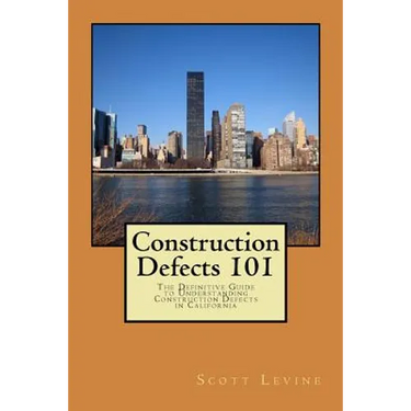 Construction Defects 101: The Definitive Guide to Understanding Construction Defects in California