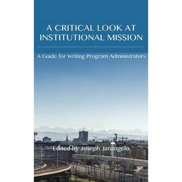 Critical Look at Institutional Mission: A Guide for Writing Program Administrators