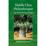 Middle Class Philanthropist: How Anyone Can Leave a Legacy