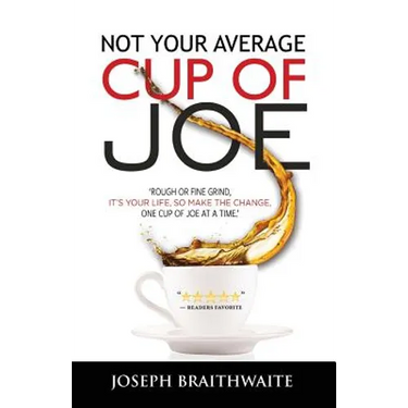 Not Your Average Cup of Joe: Rough or fine grind, it's your life, so make the change, one cup of joe at a time.