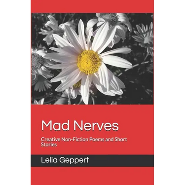 Mad Nerves: Creative Non-Fiction Poems and Short Stories