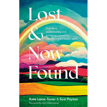 Lost and Now Found: A Guide to Understanding and Accepting Yourself for Late-Discovered Autistic Adults