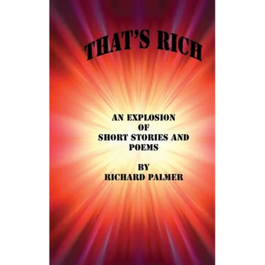 That's Rich: An Explosion of Short Stories and Poems
