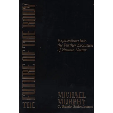The Future of the Body: Explorations Into the Further Evolution of Human Nature