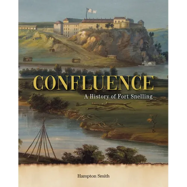 Confluence: A History of Fort Snelling