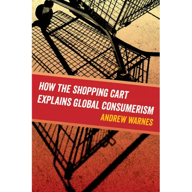How the Shopping Cart Explains Global Consumerism