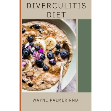 Diverculitis Diet: A Competent Cookbook To Help You Prevent Your Diverticulitis And Remedies