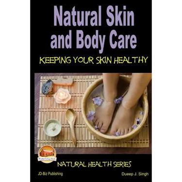 Natural Skin and Body Care - Keeping Your Skin Healthy