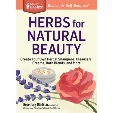 Herbs for Natural Beauty: Create Your Own Herbal Shampoos, Cleansers, Creams, Bath Blends, and More. a Storey Basics(r) Title
