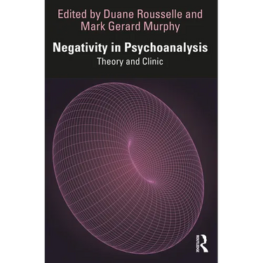 Negativity in Psychoanalysis: Theory and Clinic