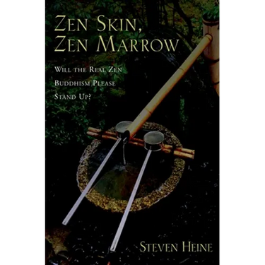 Zen Skin, Zen Marrow: Will the Real Zen Buddhism Please Stand Up?