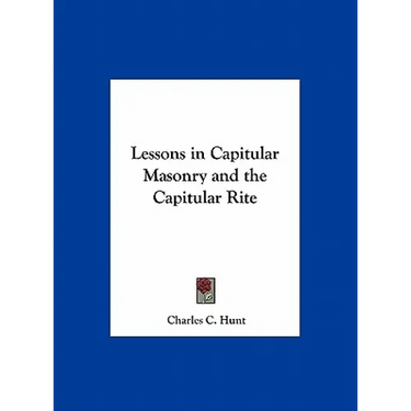 Lessons in Capitular Masonry and the Capitular Rite